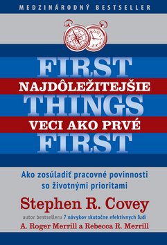 Levně Najdôležitejšie veci ako prvé First things first - Stephen R. Covey; A. Roger Merrill; Rebecca Merrill