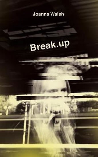 Levně Break.up - Joanna Walsh