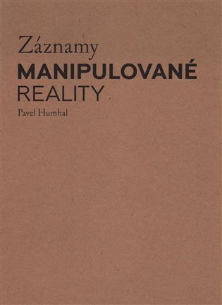 Záznamy manipulované reality - Pavel Humhal