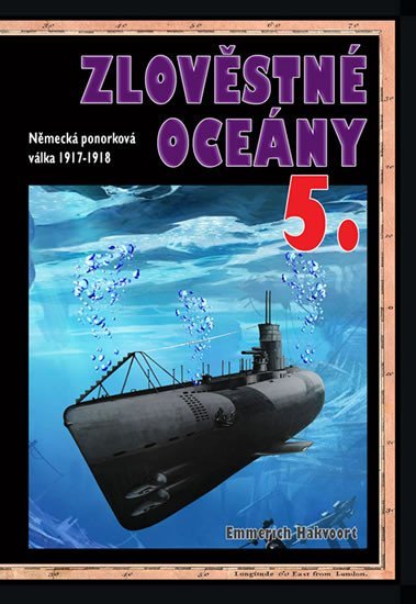 Levně Zlověstné oceány 5. - Německá ponorková válka 1917-1918 - Emmerich Hakvoort