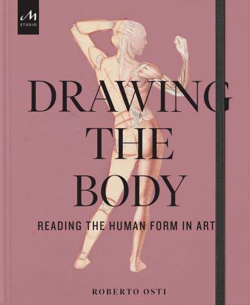 Levně Drawing the Body: Reading the Human Form in Art - Roberto Osti