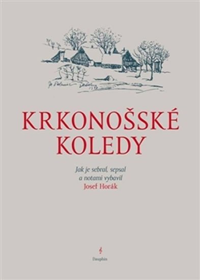 Krkonošské koledy - Jak je sebral, sepsal a notami vybavil Josef Horák - Josef Horák