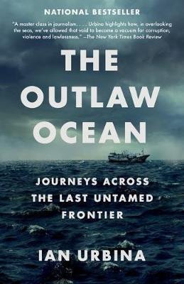 Levně The Outlaw Ocean : Journeys Across the Last Untamed Frontier - Ian Urbina