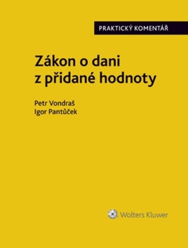 Zákon o dani z přidané hodnoty Praktický - Komentář - Petr Vondraš; Igor Pantůček