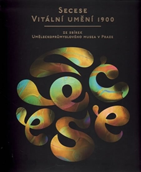 Secese – vitální umění 1900 - kolektiv autorů