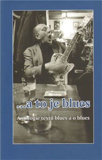 Levně a to je blues - Antologie textů blues a o blues - Ondřej Bezr
