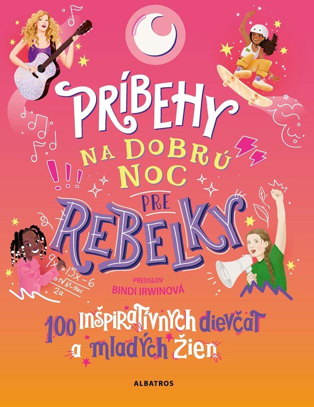 Príbehy na dobrú noc pre rebelky: 100 inšpiratívnych dievčat a mladých žien - kolektiv.