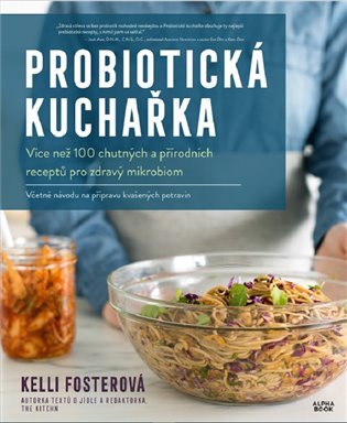 Levně Probiotická kuchařka - Více než 100 chutných a přírodních receptů pro zdravý mikrobiom - Kelli Fosterová