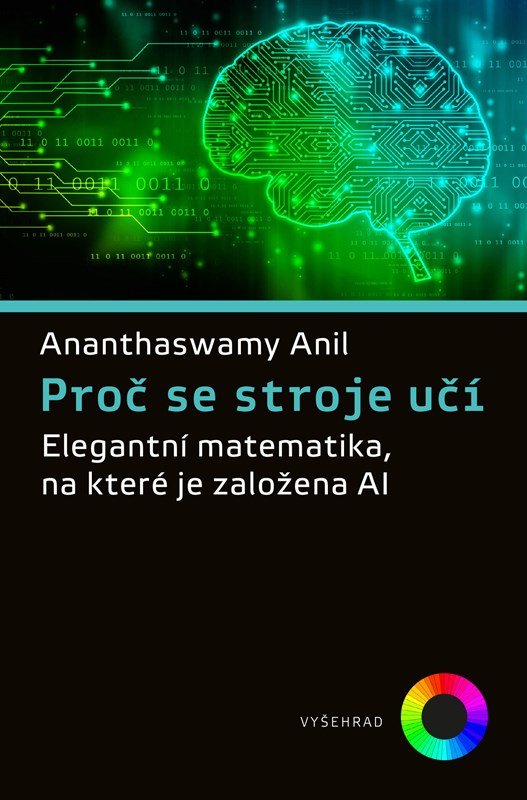 Levně Proč se stroje učí - Elegantní matematika, na které je založena AI - Anil Ananthaswamy