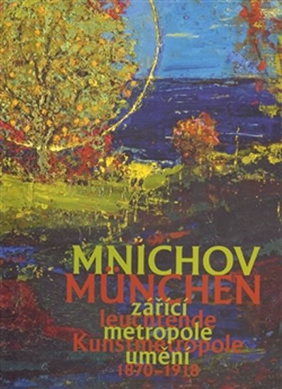 Levně Mnichov - zářící metropole umění 1870-1918 / München – leuchtende Kunstmetropole 1870–1918 - Aleš Filip