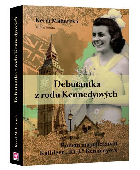 Debutantka z rodu Kennedyových - Román mapující život Kathleen „Kick“ Kennedyové - Kerri Maherová