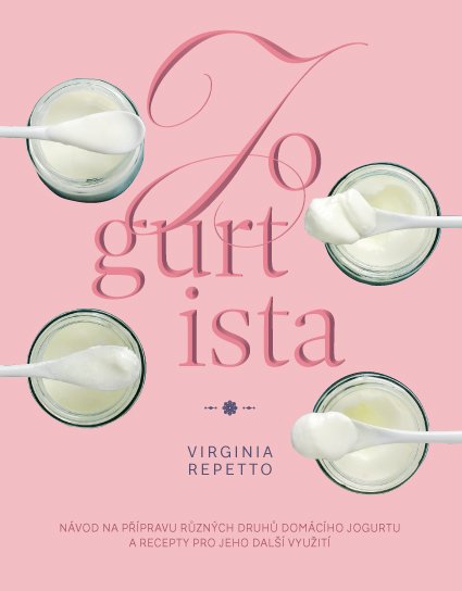 Levně Jogurtista - Návod na přípravu různých typů domácího jogurtu a recepty pro jeho další využití - Virginia Repetto