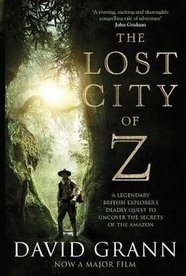 Levně The Lost City of Z: A Legendary British Explorer´s Deadly Quest to Uncover the Secrets of the Amazon, 1. vydání - David Grann