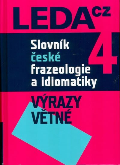 Slovník české frazeologie a idiomatiky 4 – Výrazy větné - František Čermák
