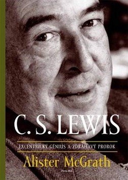 Levně C. S. Lewis Excentrický génius a zdráhavý prorok - Alister McGrath