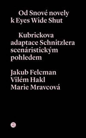 Levně Od snové novely k Eyes Wide Shut. Kubrickova adaptace Schnitzlera scenáristickým pohledem - Jakub Felcman