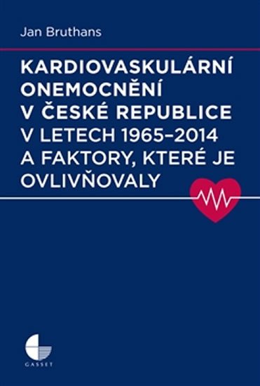 Levně Kardiovaskulární onemocnění v České republice v letech 1965 - 2014 a faktory, které je ovlivňovaly - Jan Bruthans