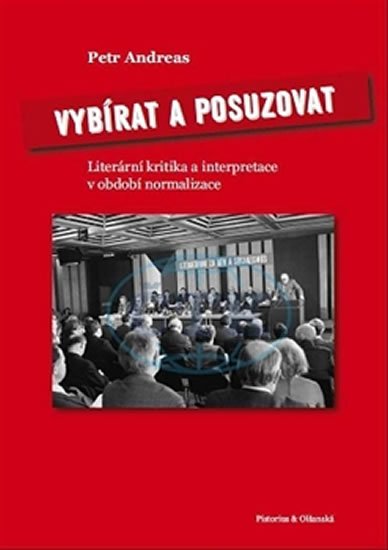 Levně Vybírat a posuzovat - Literární kritika a interpretace v období normalizace - Petr Andreas