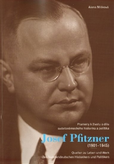 Levně Josef Pfitzner (1901-1945) - Prameny k životu a dílu sudetoněmeckého historika a politika