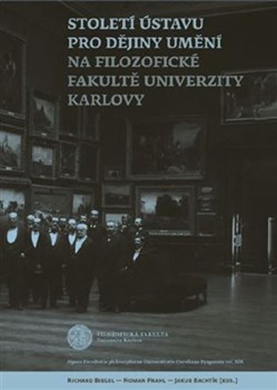 Levně Století Ústavu pro dějiny umění na Filozofické fakultě Univerzity Karlovy - Jakub Bachtík