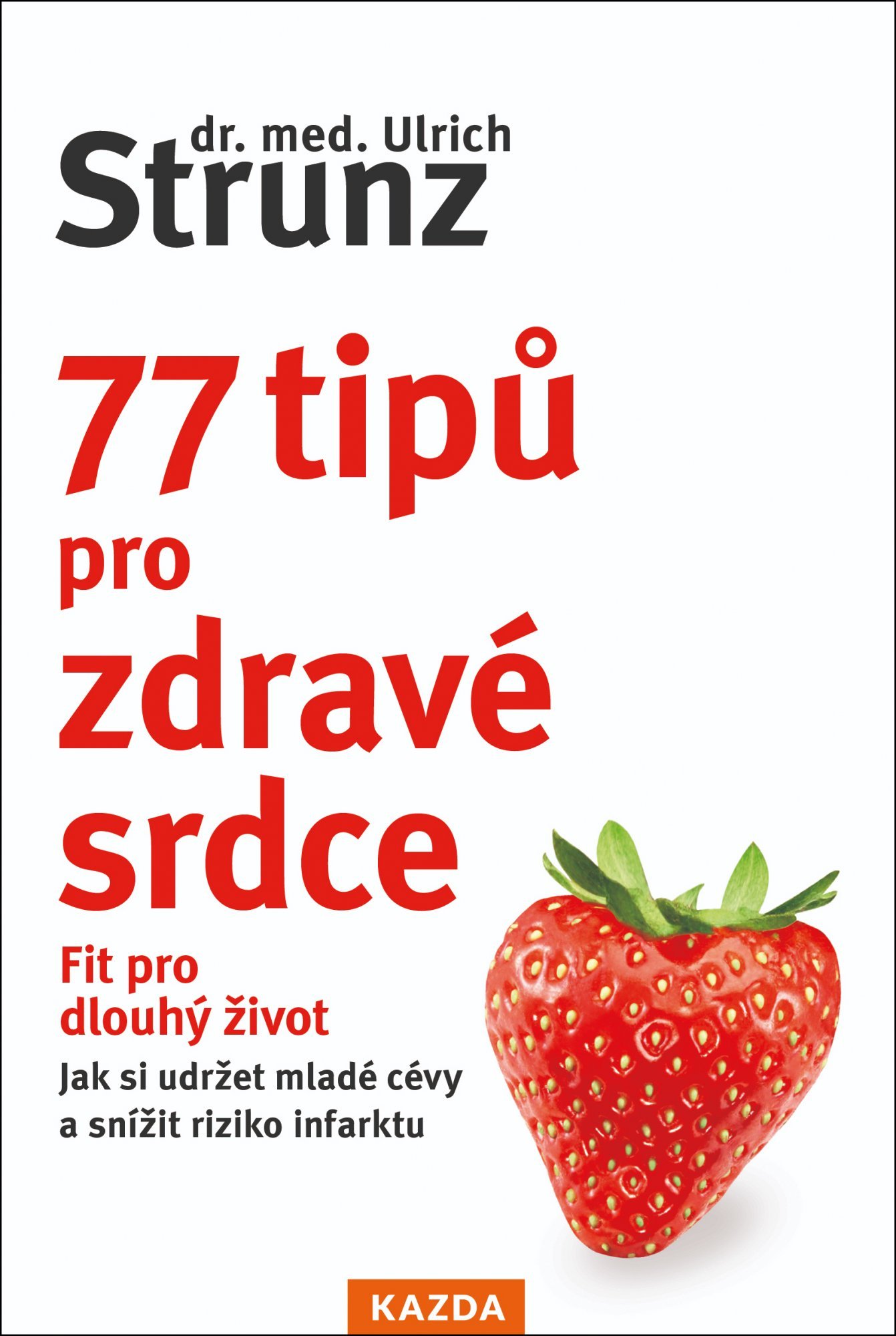 Levně 77 tipů pro zdravé srdce - Celý život fit - Ulrich Strunz