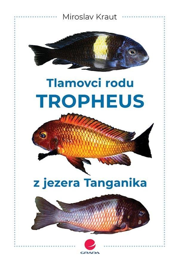 Levně Tlamovci rodu Tropheus z jezera Tanganika - Miroslav Kraut