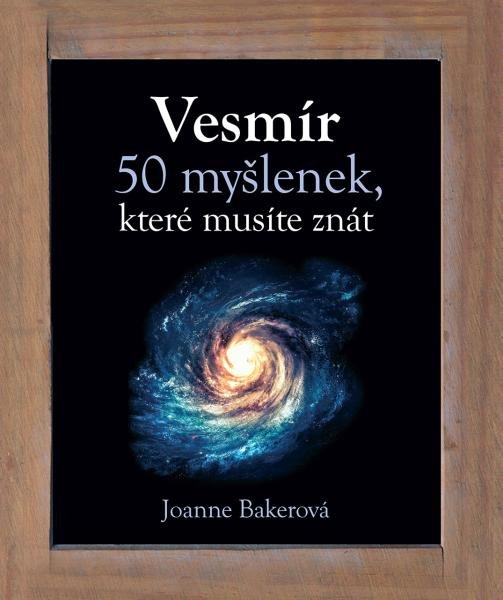 Levně Vesmír - 50 myšlenek, které musíte znát - Joanne Bakerová