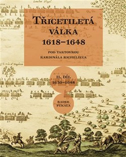 Levně Třicetiletá válka II. díl 1618-1648 - Pod taktovkou kardinála Richelieu - Radek Fukala