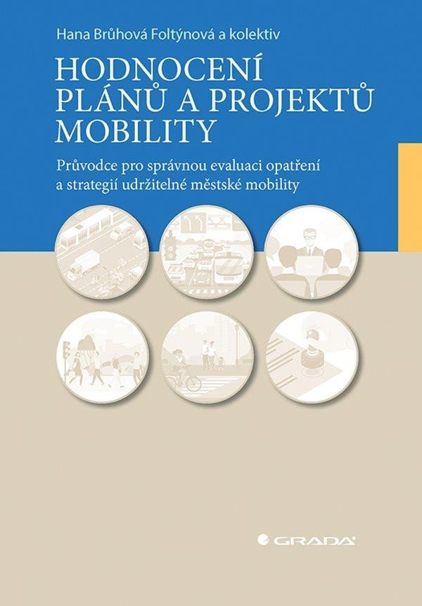 Hodnocení plánů a projektů mobility - Průvodce pro správnou evaluaci opatření a strategií udržitelné městské mobility - Hana Brůhová-Foltýnová
