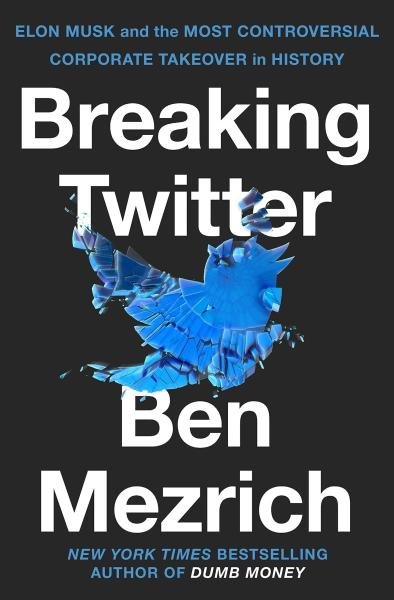 Levně Breaking Twitter: Elon Musk and the Most Controversial Corporate Takeover in History - Ben Mezrich