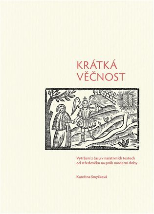 Levně Krátká věčnost - Vytržení z času v narativních textech od středověku na práh moderní doby - Kateřina Smyčková