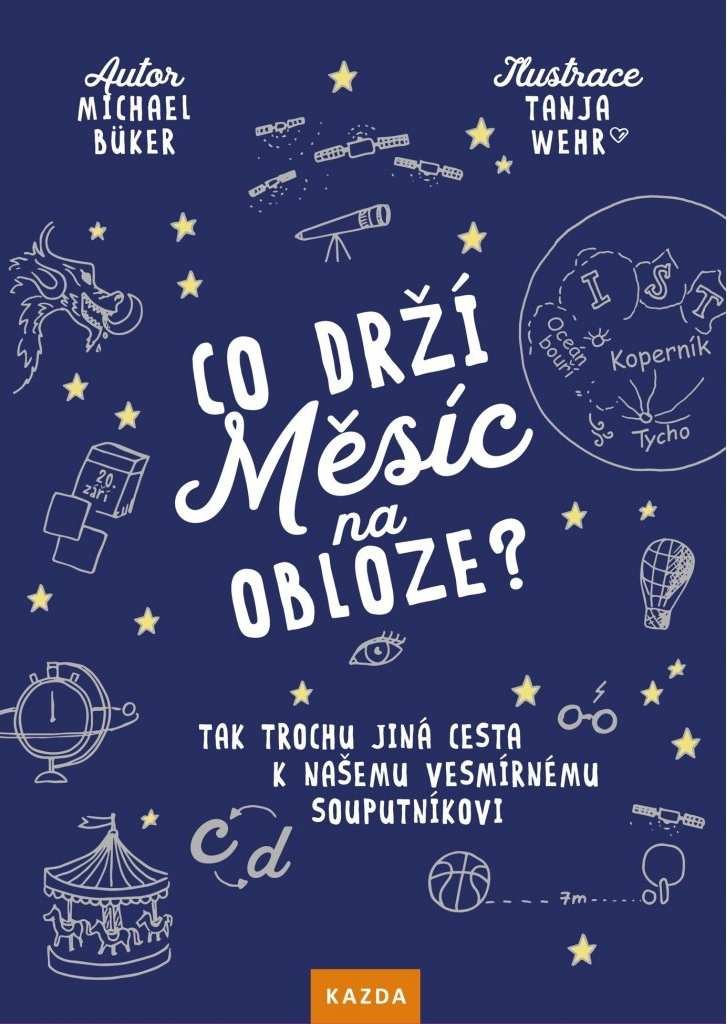 Levně Co drží Měsíc na obloze? - Tak trochu jiná cesta k našemu vesmírnému souputníkovi - Michael Büker