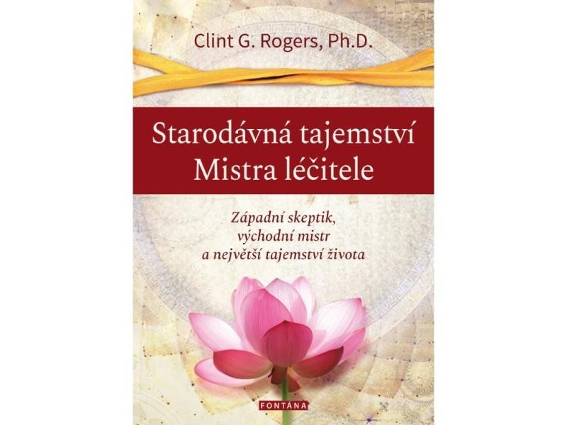Levně Starodávná tajemství Mistra léčitele - Západní skeptik, východní mistr a největší tajemství života - Clint G. Rogers