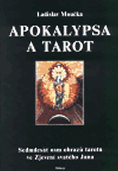 Levně Apokalypsa a tarot - Sedmdesát osm obrazů tarotu ve Zjevení svatého Jana - Ladislav Moučka