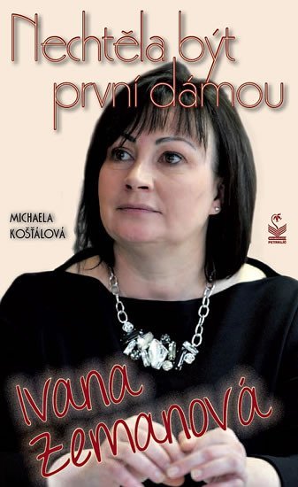 Levně Ivana Zemanová - Nechtěla být první dámou - Michaela Košťálová