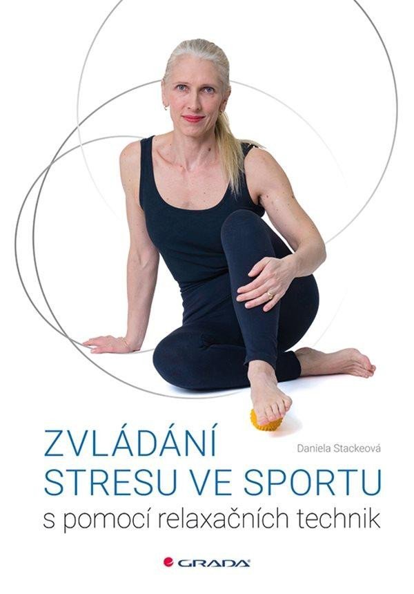 Levně Zvládání stresu ve sportu s pomocí relaxačních technik - Daniela Stackeová