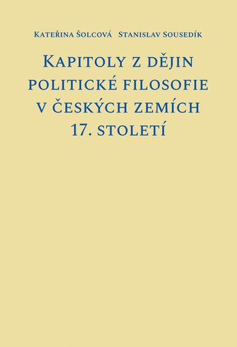 Levně Kapitoly z dějin politické filosofie v českých zemích 17. století - Kateřina Šolcová