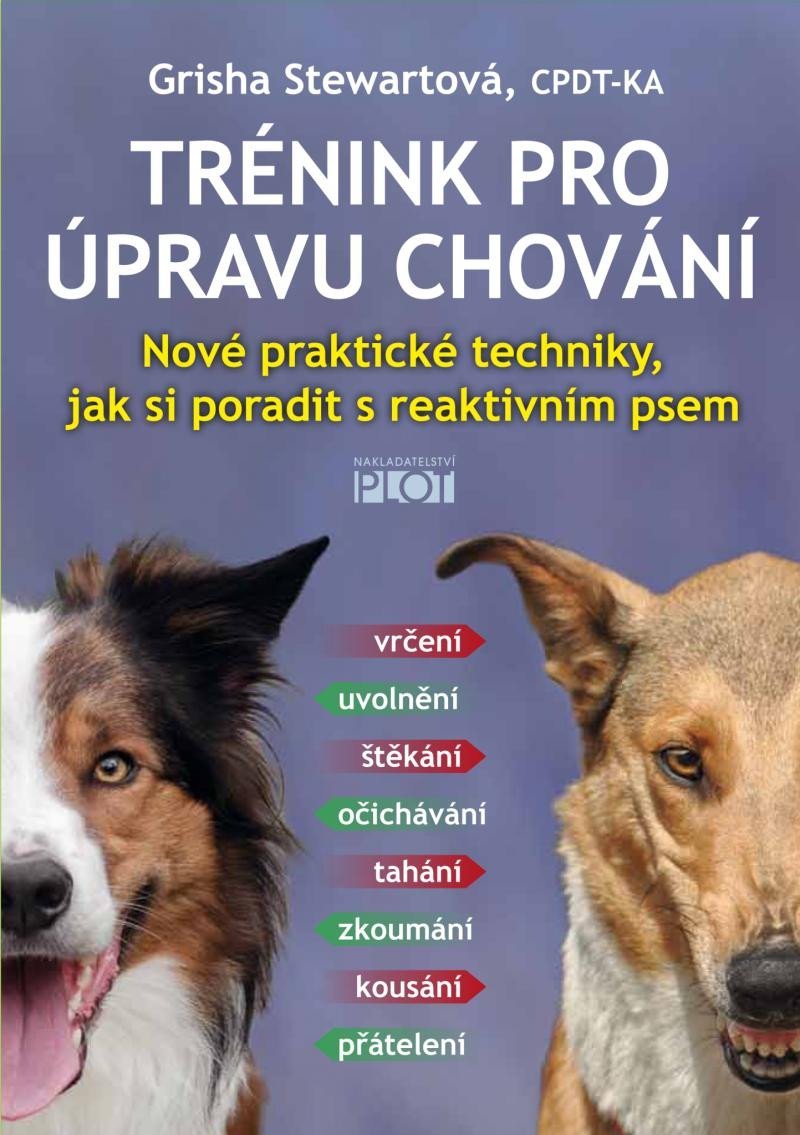 Levně Trénink pro úpravu chování - Nové praktické techniky, jak si poradit s reaktivním psem - Grisha Stewartová