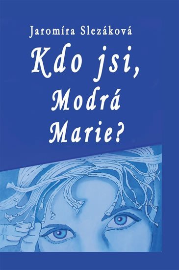 Levně Kdo jsi, Modrá Marie - Jaromíra Slezáková