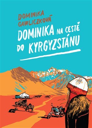 Levně Dominika na cestě do Kyrgyzstánu - Dominika Gawliczková