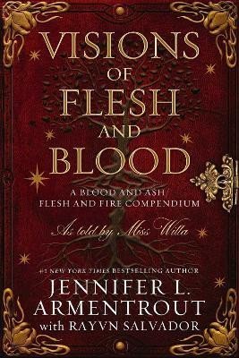 Visions of Flesh and Blood: A Blood and Ash/Flesh and Fire Compendium - Jennifer L. Armentrout