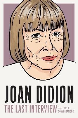 Levně Joan Didion: The Last Interview: AND OTHER CONVERSATIONS - Joan Didionová