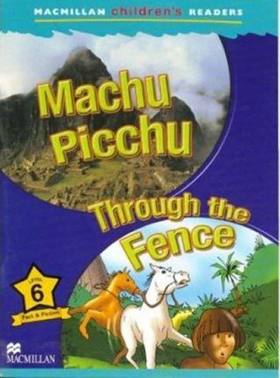 Levně Macmillan Children´s Readers Level 6 Machu Picchu /Through the Fence - kolektiv autorů