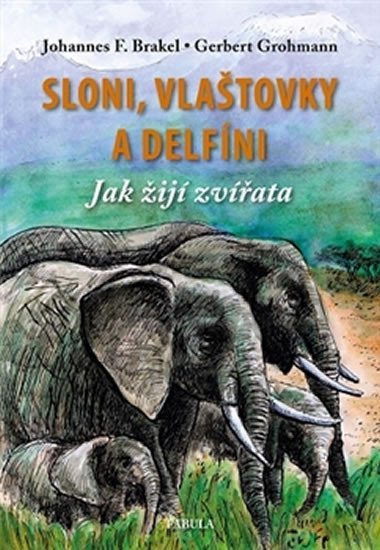 Levně Sloni, vlaštovky a delfíni - Jak žijí zvířata - Johannes Brakel