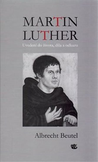 Levně Martin Luther - Uvedení do života, díla a odkazu - Albrecht Beutel