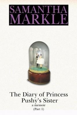 Levně The Diary of Princess Pushy´s Sister : A Memoir Part 1 - Samantha Markle