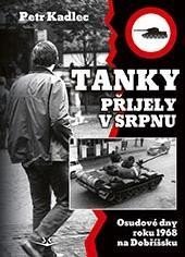 Levně Tanky přijely v srpnu - Osudové dny roku 1968 na Dobříšsku - Petr Kadlec