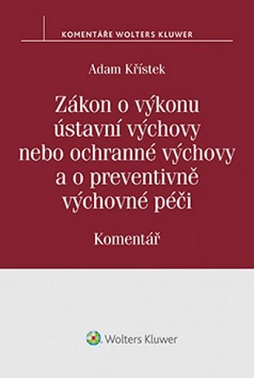 Zákon o výkonu ústavní výchovy nebo ochranné výchovy a o preventivně výchovné péči: Komentář - Adam Křístek