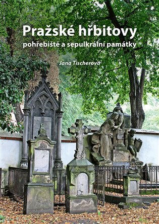 Levně Pražské hřbitovy, pohřebiště a sepulkrální památky - Jana Tischerová