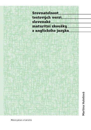 Srovnatelnost testových verzí slovenské maturitní zkoušky z anglického jazyka - Martina Hulešová